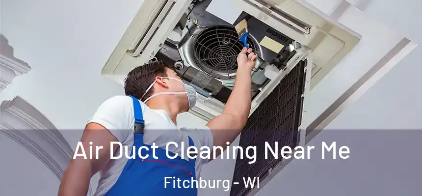  Air Duct Cleaning Near Me Fitchburg - WI