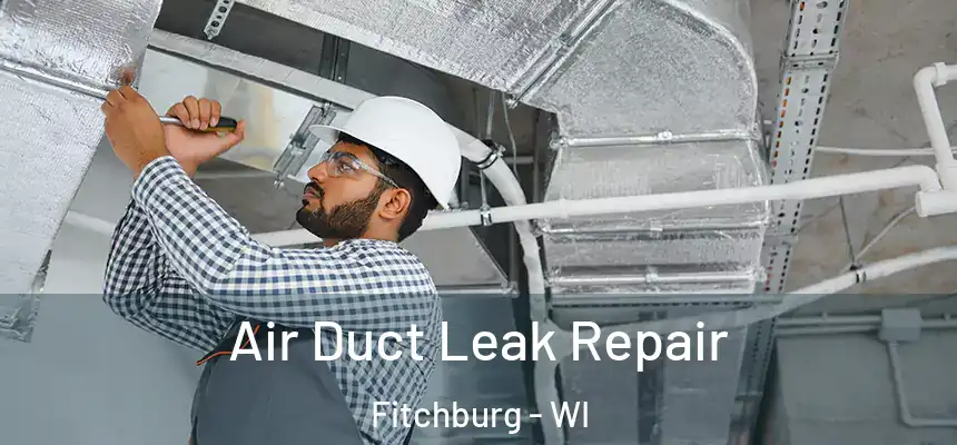  Air Duct Leak Repair Fitchburg - WI