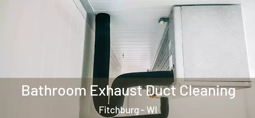  Bathroom Exhaust Duct Cleaning Fitchburg - WI