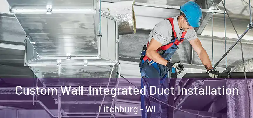  Custom Wall-Integrated Duct Installation Fitchburg - WI