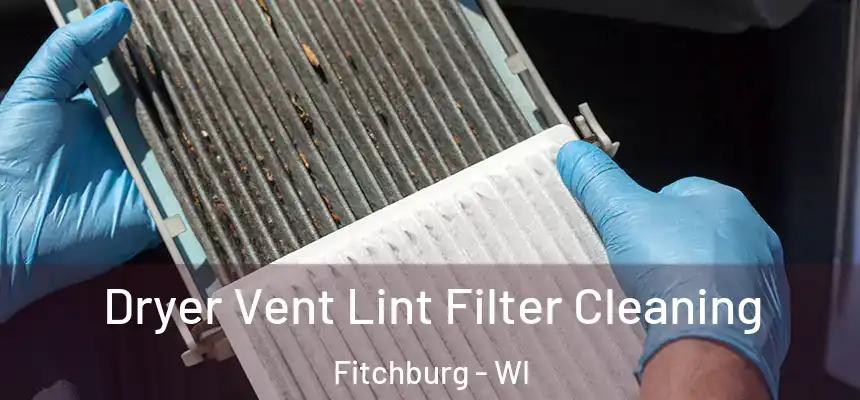  Dryer Vent Lint Filter Cleaning Fitchburg - WI