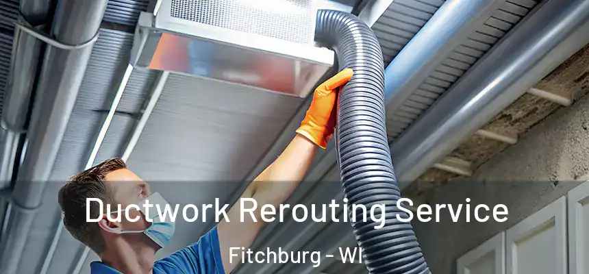  Ductwork Rerouting Service Fitchburg - WI