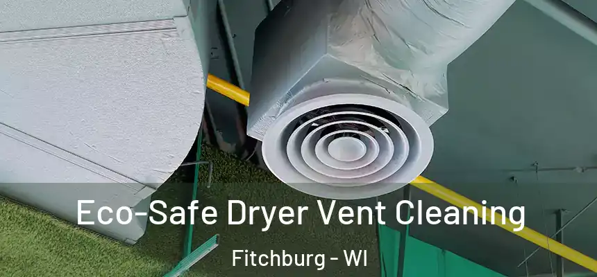  Eco-Safe Dryer Vent Cleaning Fitchburg - WI