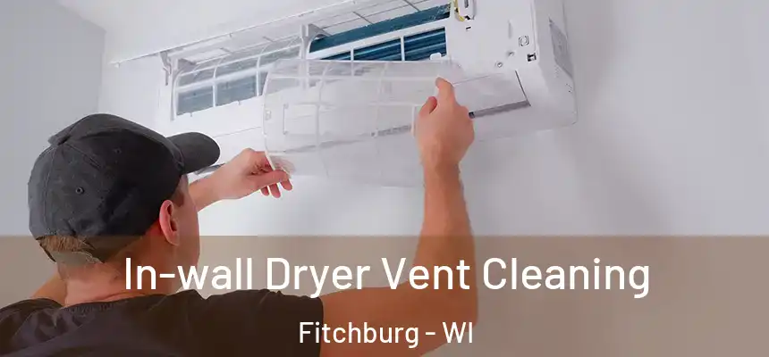  In-wall Dryer Vent Cleaning Fitchburg - WI