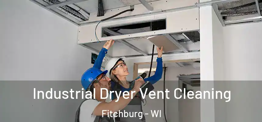 Industrial Dryer Vent Cleaning Fitchburg - WI