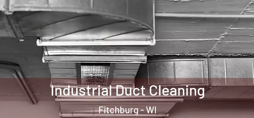  Industrial Duct Cleaning Fitchburg - WI