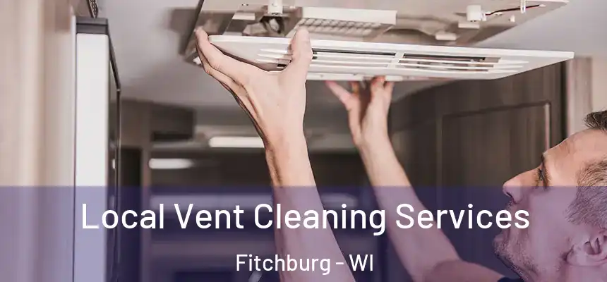 Local Vent Cleaning Services Fitchburg - WI
