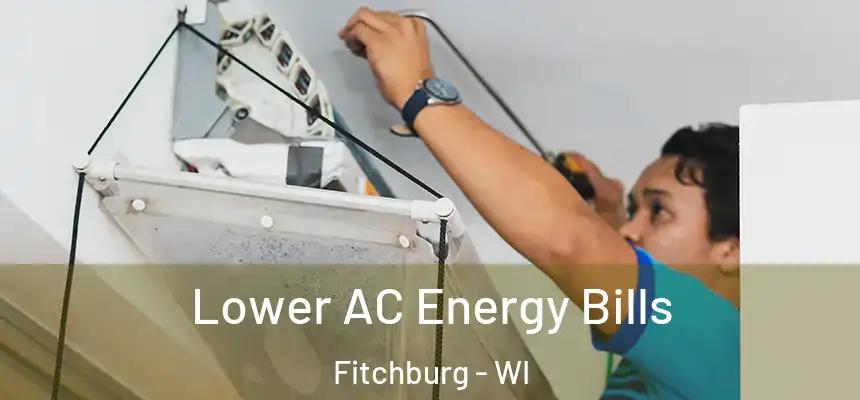  Lower AC Energy Bills Fitchburg - WI