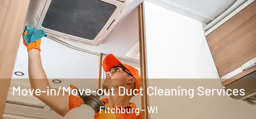  Move-in/Move-out Duct Cleaning Services Fitchburg - WI