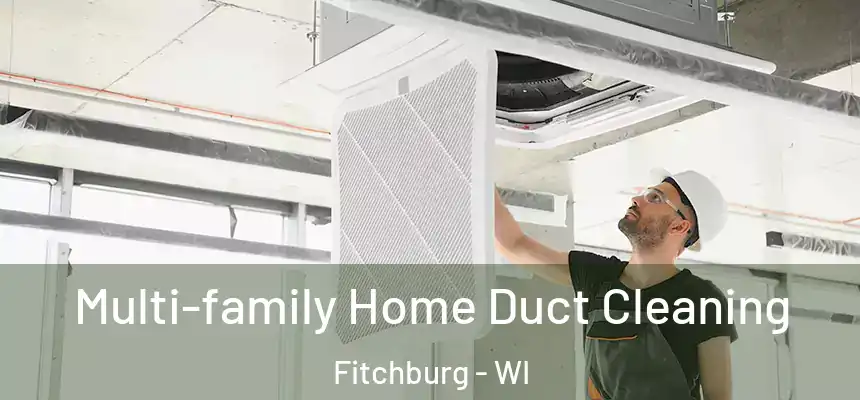  Multi-family Home Duct Cleaning Fitchburg - WI
