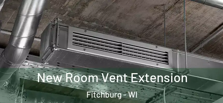  New Room Vent Extension Fitchburg - WI