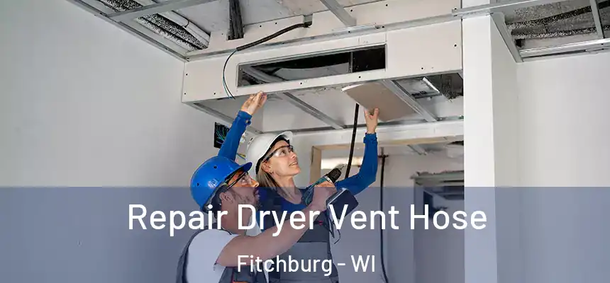 Repair Dryer Vent Hose Fitchburg - WI