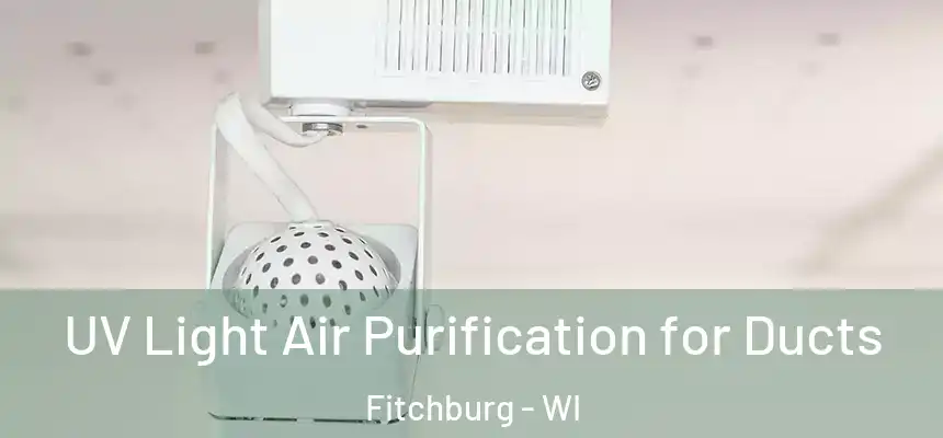  UV Light Air Purification for Ducts Fitchburg - WI