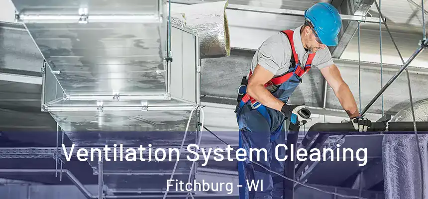  Ventilation System Cleaning Fitchburg - WI