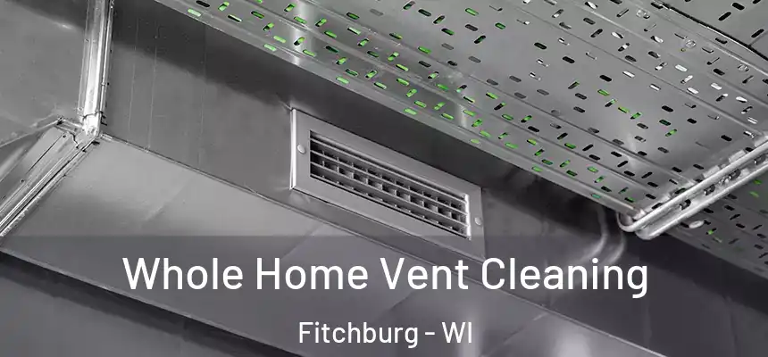 Whole Home Vent Cleaning Fitchburg - WI